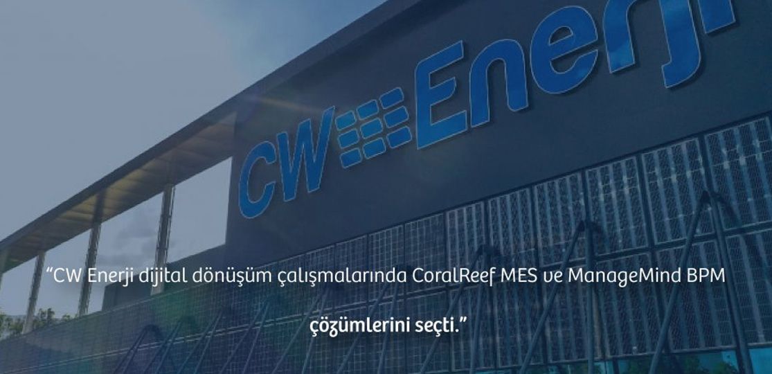CW Enerji, CoralReef MES ve ManageMind BPM çözümünü süreçlerine dahil etti.