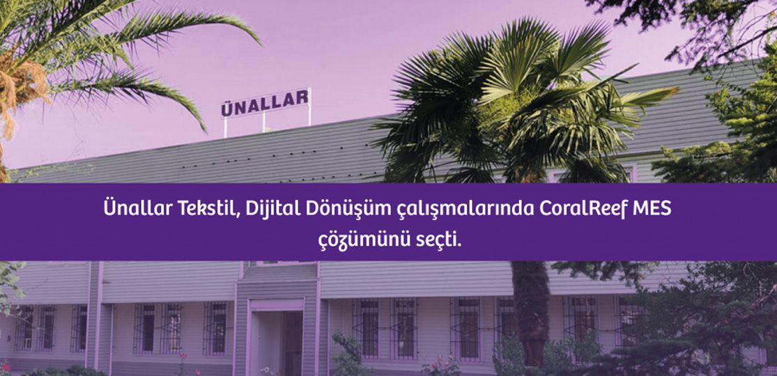 Ünallar Tekstil, Dijital Dönüşüm çalışmalarında CoralReef MES ile ilerliyor.