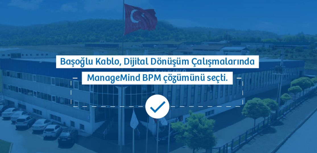 Başoğlu Kablo, MES projesinin yanında BPM çözümü ManageMind'ı da seçti.