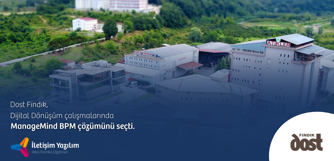 Dost Fındık chose İletişim Yazılım for its BPM software!