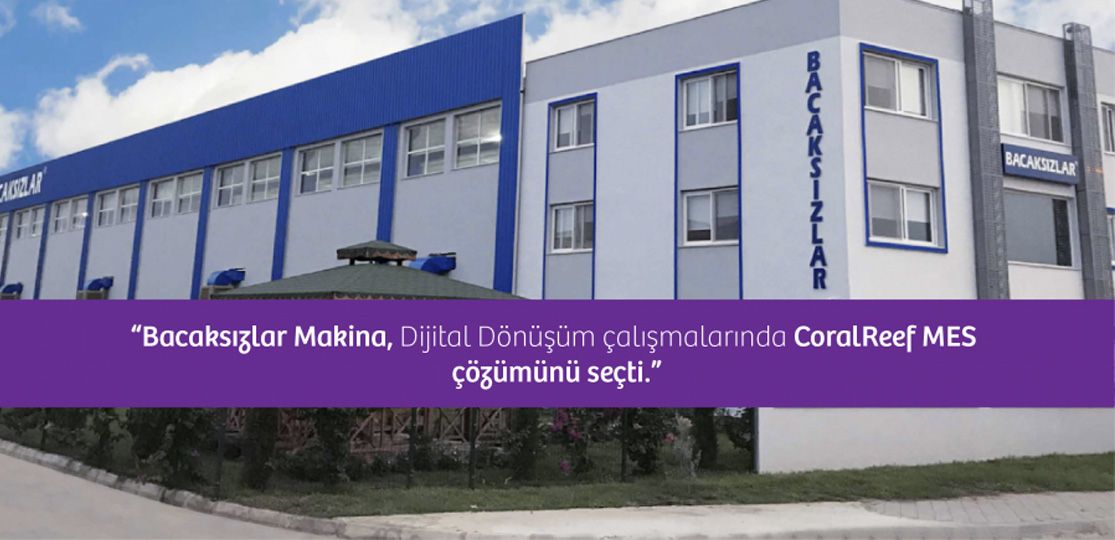 Bacaksızlar Makina yeni dönemde CoralReef MES ile çalışmalarına başladı!