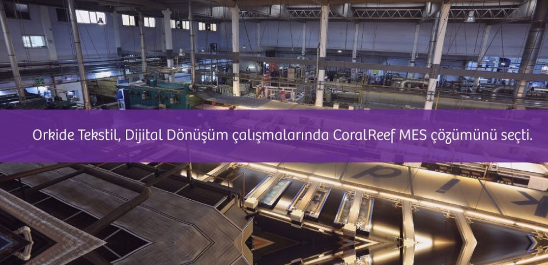 Orkide Tekstil, Dijital Dönüşüm çalışmalarında CoralReef MES çözümünü seçti